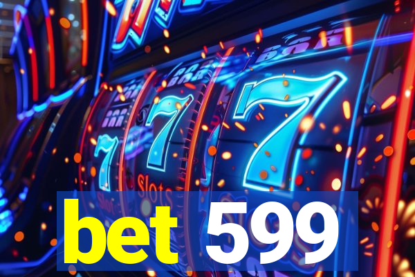 bet 599